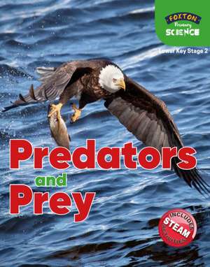 Foxton Primary Science: Predators and Prey (Lower KS2 Science) de Nichola Tyrrell