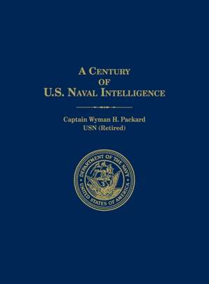 A Century of U.S. Naval Intelligence de Wyman H. Packard