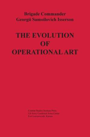 The Evolution of Operational Art de Georgii Samoilovich Isserson