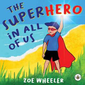 The Superhero in All of Us de Zoe Wheeler