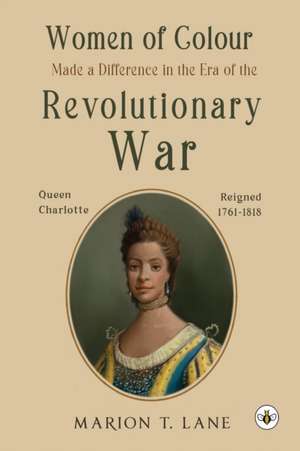 Women of Colour Made a Difference in the Era of the Revolutionary War: The Birth of Black America? de Marion T. Lane