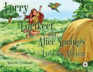 Lorry the Lorikeet and Alice Springs - Lost in Africa. de Narelle Cridland