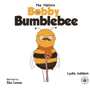 The Visitors - Bobby Bumblebee de Lydia Addison