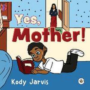 Yes, Mother! de Kody Jarvis