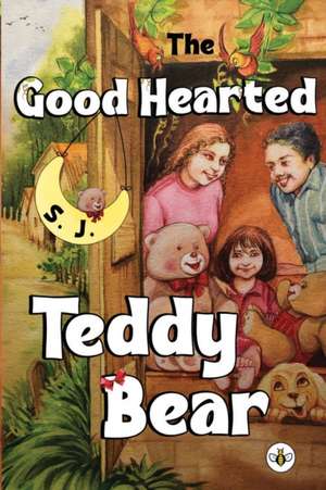 The Good Hearted Teddy Bear de Sj