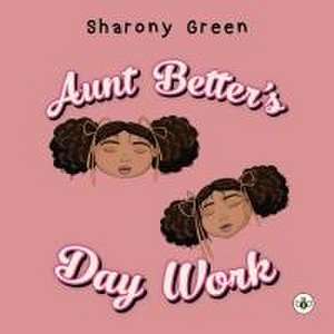 Aunt Better's Day Work de Sharony Green