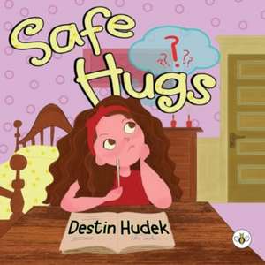 Safe Hugs de Destin Hudek