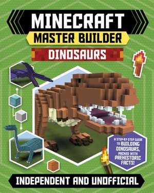 Master Builder: Minecraft Dinosaurs (Independent & Unofficial) de Sara Stanford