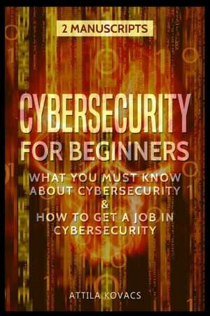 CYBERSECURITY FOR BEGINNERS de Attila Kovacs