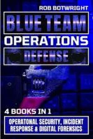 Blue Team Operations de Rob Botwright