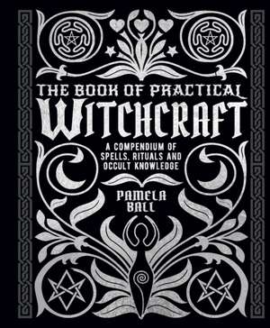 The Book of Practical Witchcraft de Pamela Ball