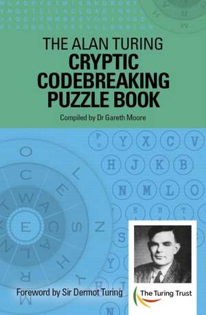 Moore, G: Alan Turing Cryptic Codebreaking Puzzle Book
