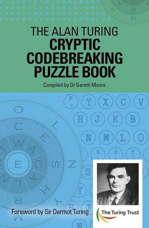 The Alan Turing Cryptic Codebreaking Puzzle Book de Gareth Moore