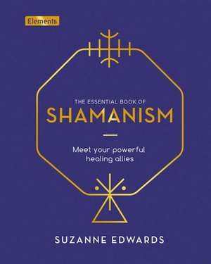 The Essential Book of Shamanism de Suzanne Edwards