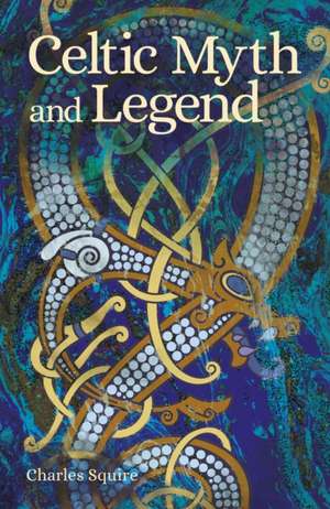 Celtic Myth and Legend de Charles Squire