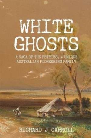 White Ghosts de Richard J Carroll