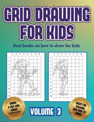 Best books on how to draw for kids (Grid drawing for kids - Volume 3): This book teaches kids how to draw using grids de James Manning