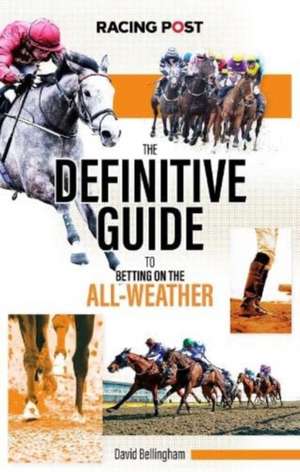 The Definitive Guide to Betting on the All-Weather de David Bellingham