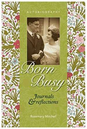 Born Busy - Journals & Reflections de Rosemary Mitchell