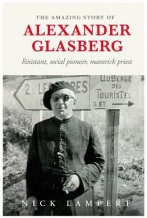 Amazing Story Of Alexander Glasberg de Nick Lampert