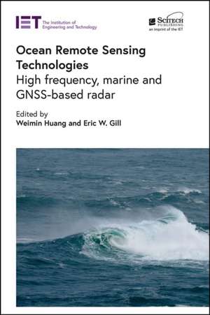 Ocean Remote Sensing Technologies: High Frequency, Marine and Gnss-Based Radar de Weimin Huang