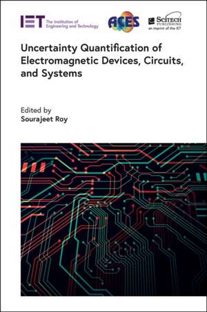 Uncertainty Quantification of Electromagnetic Devices, Circuits, and Systems de Sourajeet Roy