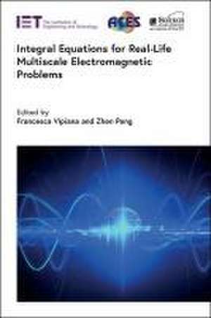 Integral Equations for Real-Life Multiscale Electromagnetic Problems de Francesca Vipiana