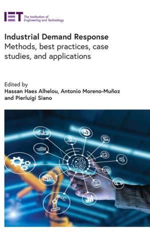 Industrial Demand Response: Methods, Best Practices, Case Studies, and Applications de Hassan Haes Alhelou