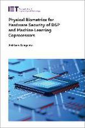 Physical Biometrics for Hardware Security of DSP and Machine Learning Coprocessors de Anirban Sengupta