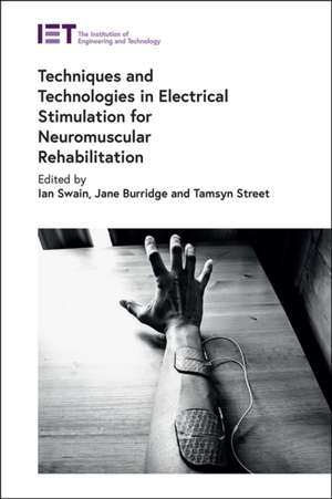 Techniques and Technologies in Electrical Stimulation for Neuromuscular Rehabilitation de Ian Swain