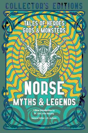 Norse Myths & Legends: Tales of Heroes, Gods & Monsters de Dr. Luke John Murphy