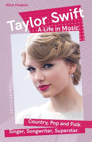 Taylor Swift: A Life in Music de Alice Hudson