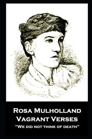 Rosa Mulholland - Vagrant Verses: "We did not think of death'' de Rosa Mulholland