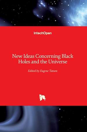 New Ideas Concerning Black Holes and the Universe de Eugene Terry Tatum