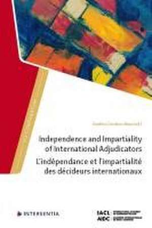 Independence and Impartiality of International Adjudicators de Giuditta Cordero-Moss