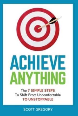 Achieve Anything de Scott Gregory