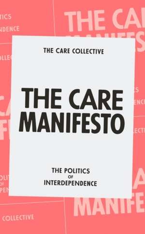 The Care Manifesto: The Politics of Interdependence de The Care Collective