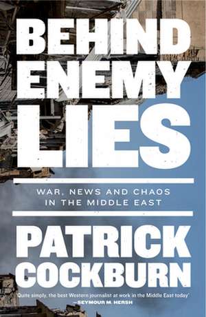 Behind Enemy Lies de Patrick Cockburn