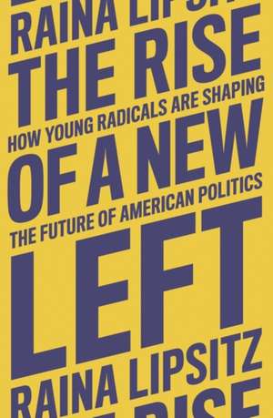 The Rise of a New Left de Raina Lipsitz