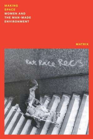 Making Space: Women and the Manmade Environment de Matrix