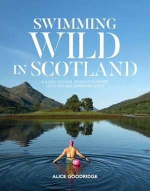 Swimming Wild in Scotland de Alice Goodridge