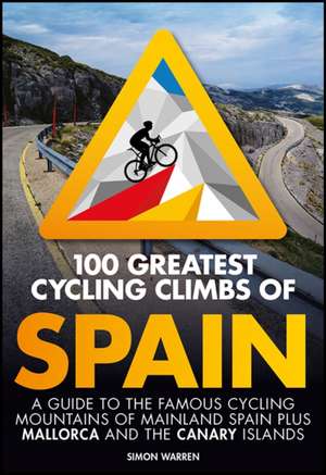 100 Greatest Cycling Climbs of Spain de Simon Warren