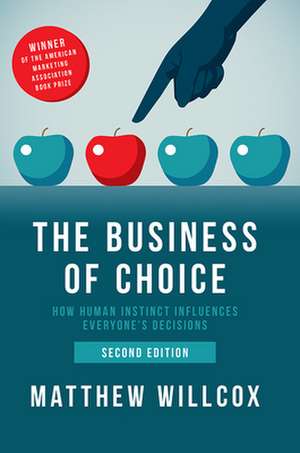 The Business of Choice – How Human Instinct Influences Everyone`s Decisions de Matthew Willcox