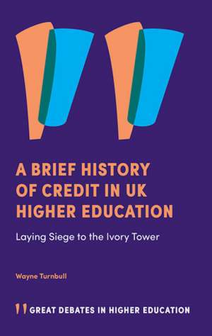 A Brief History of Credit in UK Higher Education – Laying Siege to the Ivory Tower de Wayne Turnbull