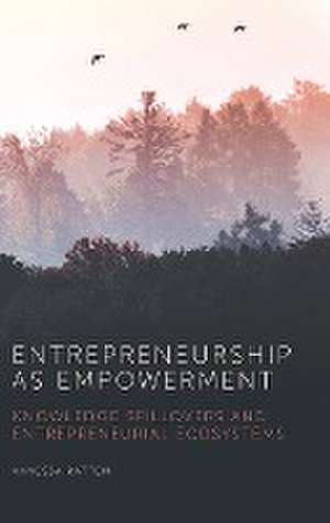 Entrepreneurship as Empowerment – Knowledge spillovers and entrepreneurial ecosystems de Vanessa Ratten