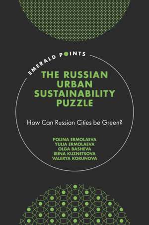 The Russian Urban Sustainability Puzzle – How Can Russian Cities be Green? de Polina Ermolaeva