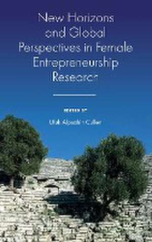 New Horizons and Global Perspectives in Female Entrepreneurship Research de Ufuk Alpsahin Cullen