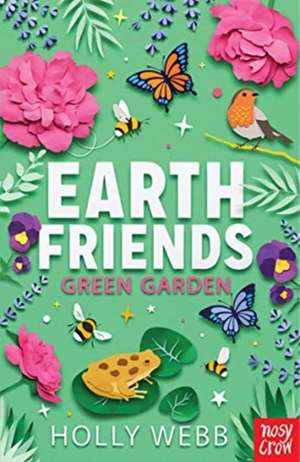 Earth Friends: Green Garden de Holly Webb