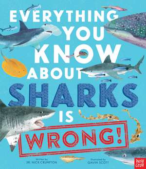 Everything You Know About Sharks is Wrong! de Nick Crumpton