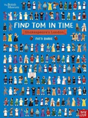 British Museum: Find Tom in Time: Shakespeare's London de Fatti Burke